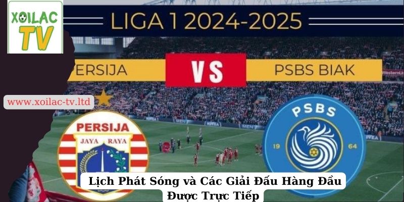 Lịch Phát Sóng và Các Giải Đấu Hàng Đầu Được Trực Tiếp